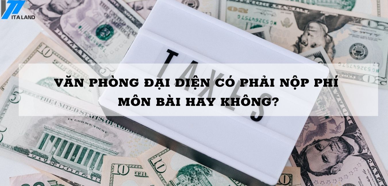 VĂN PHÒNG ĐẠI DIỆN CÓ PHẢI NỘP LỆ PHÍ MÔN BÀI HAY KHÔNG?