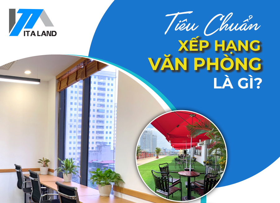 Lý do bạn nên biết tiêu chuẩn xếp hạng văn phòng hiện nay 