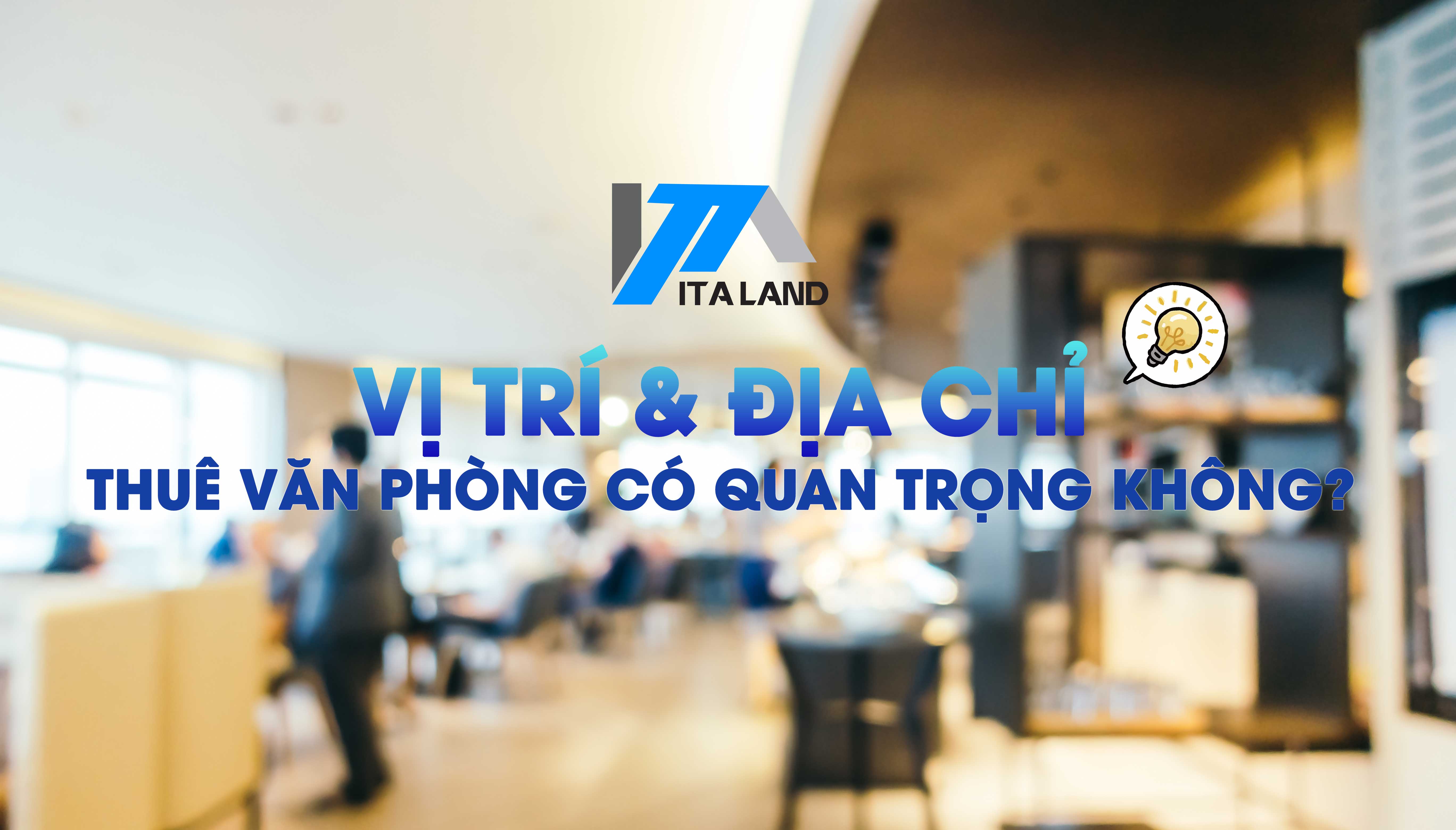 Vị trí & Địa chỉ thuê văn phòng có quan trọng không?