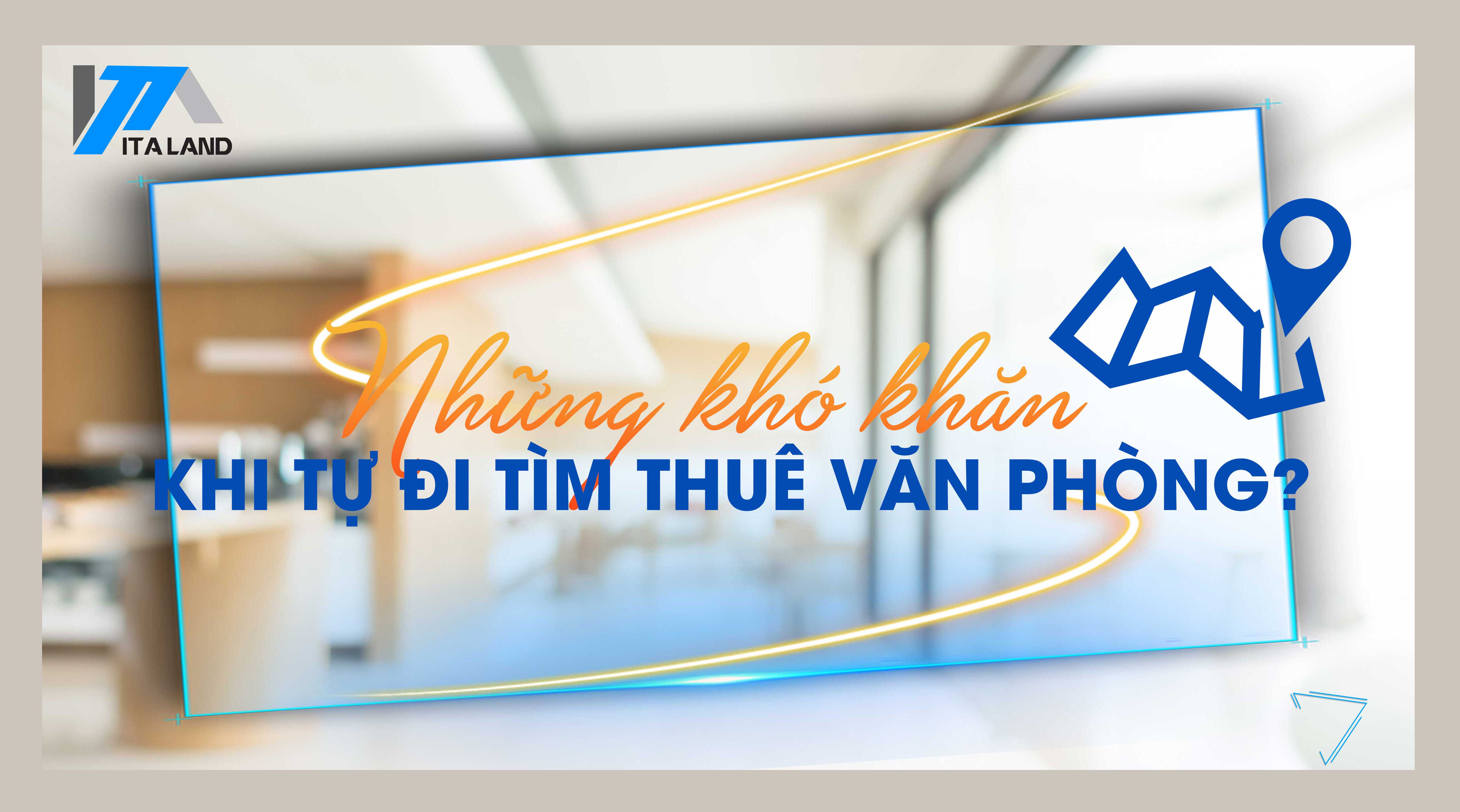 Những khó khăn khi tự đi tìm thuê văn phòng?