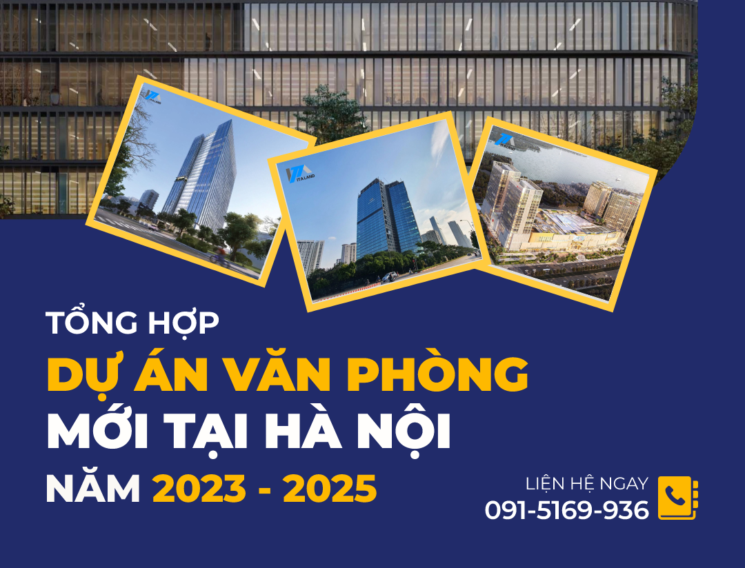 Tổng hợp những dự án văn phòng mới nhất tại Hà Nội 2023 - 2025
