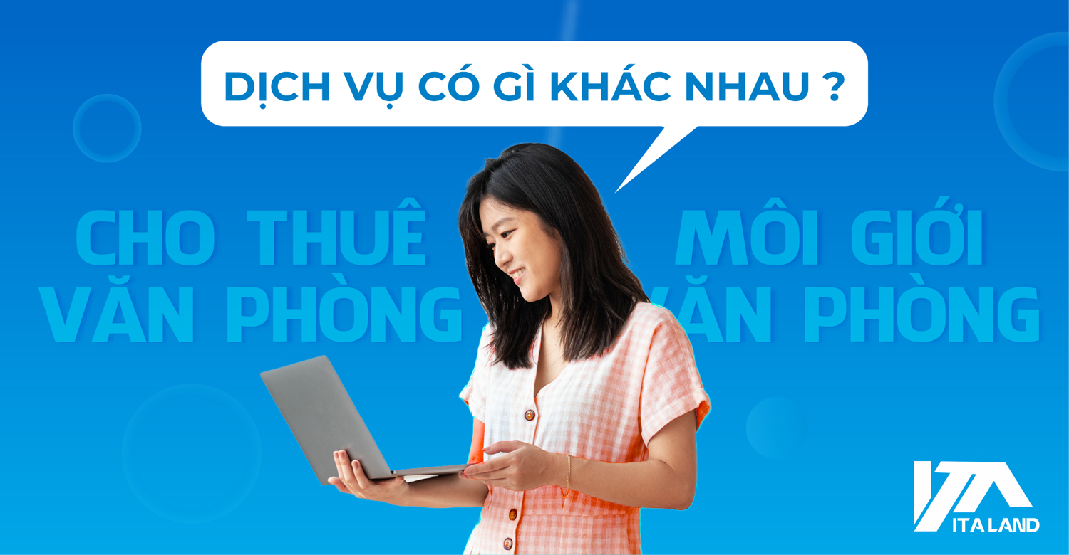 Sự khác nhau giữa dịch vụ cho thuê văn phòng và môi giới văn phòng