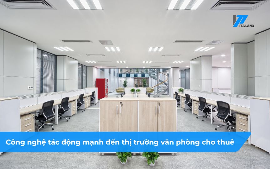 Sự bùng nổ về công nghệ tác động mạnh đến thị trường văn phòng cho thuê