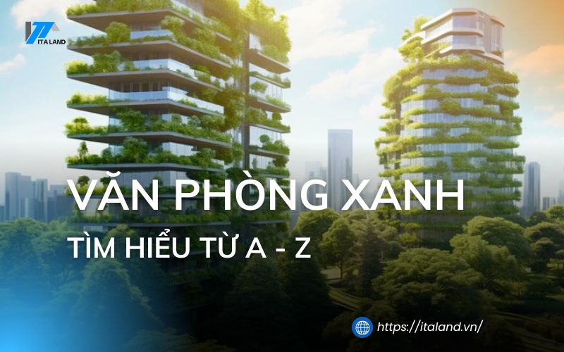 Tìm hiểu về văn phòng xanh - Chi tiết từ A đến Z