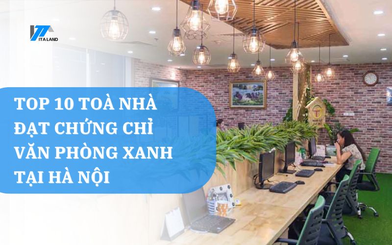 Top 10 toà nhà văn phòng đạt chứng chỉ văn phòng xanh tại Hà Nội