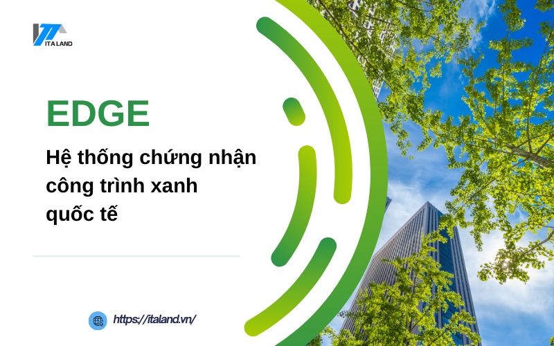 Chi tiết về chứng chỉ EDGE - Hệ thống chứng nhận công trình xanh quốc tế