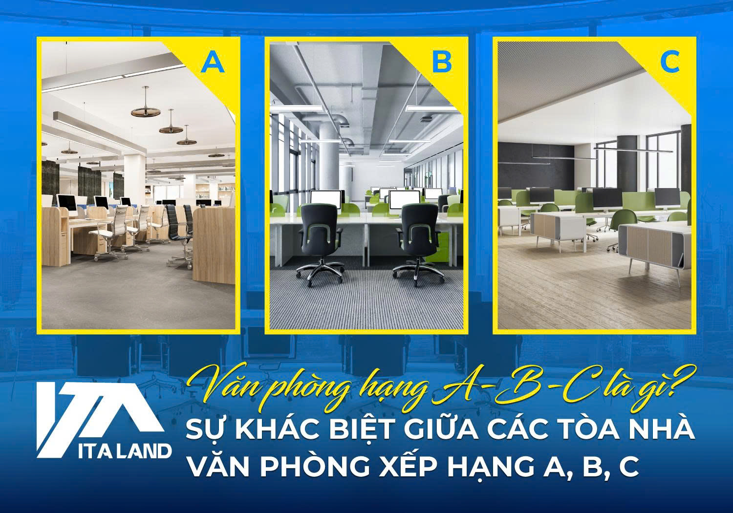 Văn phòng hạng A-B-C là gì? Sự khác biệt giữa các tòa nhà văn phòng xếp hạng A, B, C