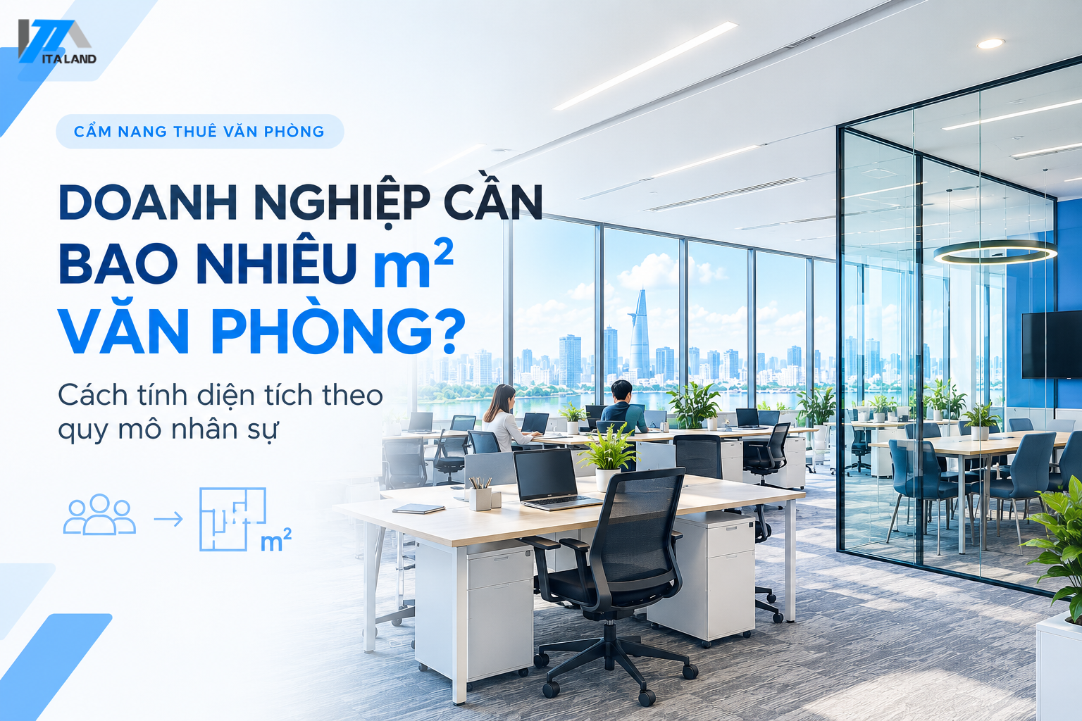 Doanh nghiệp cần bao nhiêu m² văn phòng? Cách tính diện tích theo quy mô nhân sự