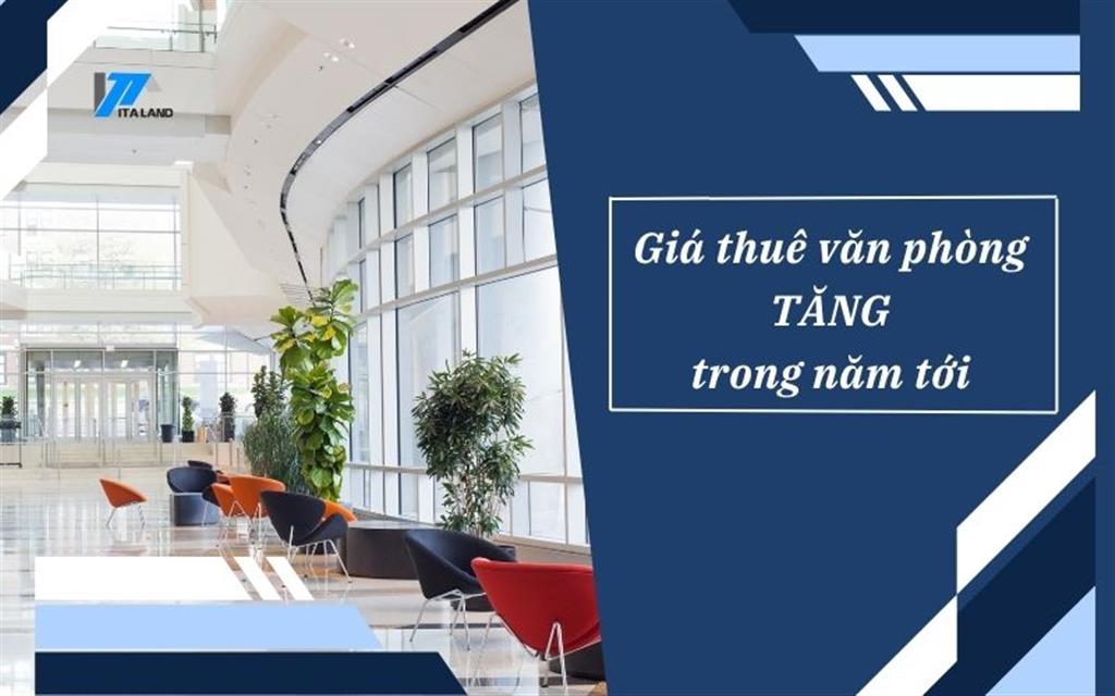 Giá thuê văn phòng dự kiến sẽ tăng trong năm tới